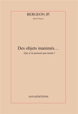 Des objets inanimés... : qui n'en pensent pas moins ! - Jean-Pierre Bergeon
