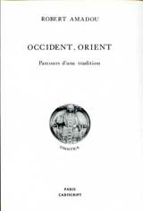Occident, Orient : parcours d'une tradition - Robert Amadou
