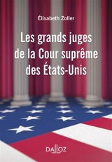Les grands juges de la Cour suprême des Etats-Unis - Elisabeth Zoller