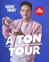 A ton tour : le guide ultime des meilleurs tours de magie : 50 tours de magie en pas à pas - Maxime Tabart