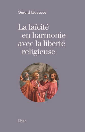 La laïcité en harmonie avec la liberté religieuse - Lévesque, Gérard