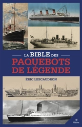 La bible des paquebots de légende - Eric Lescaudron