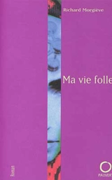 Ma vie folle - Richard Morgiève