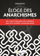 Eloge des anarchismes : de l'esprit libertaire (et solidaire) dans nos sociétés contemporaines - Ahmed Kherraz