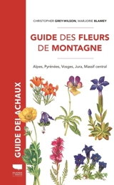 Guide des fleurs de montagne : Alpes, Pyrénées, Vosges, Jura, Massif central - Christopher Grey-Wilson