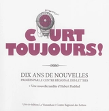 Court toujours ! : dix ans de nouvelles primées par le Centre régional des lettres
