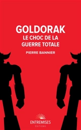 Goldorak : le choc de la guerre totale - Pierre Bannier