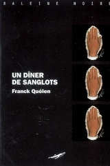 Un dîner de sanglots - Franck Quélen