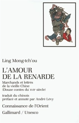 L'amour de la renarde : marchands et lettrés de la vieille Chine (douze contes du XVIIe siècle) - Ling Mong-Tch'ou