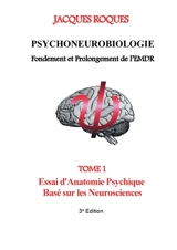 Psychoneurobiologie fondement et prolongement de l’EMDR : Tome 1 Essai d'Anatomie Psychique Basé sur les Neurosciences - Jacques Roques