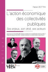 L'action économique des collectivités publiques : ses enjeux, son droit, ses acteurs - Fabien Bottini