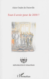 Faut-il avoir peur de 2030 ? - Alain Oudot de Dainville