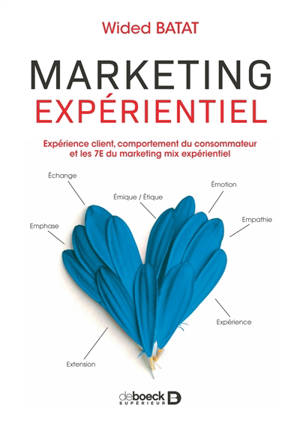Marketing expérientiel : expérience client, comportement du consommateur et les 7E du marketing mix expérientiel - Wided Batat