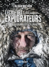 L'école des explorateurs : de la micro aventure aux expéditions les plus extrêmes - Alban Michon