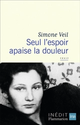 Seul l'espoir apaise la douleur : récit - Simone Veil