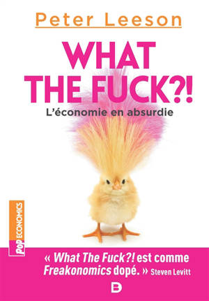 What the fuck ?! : l'économie en absurdie - Peter T. Leeson
