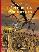 Adelin & Irina. Vol. 2. L'épée de la domination - Nicolas Van de Walle