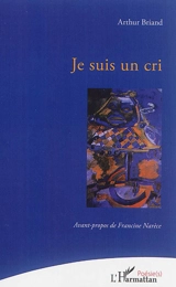 Je suis un cri - Arthur Briand
