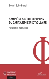 Symptômes contemporains du capitalisme spectaculaire : actualités inactuelles - Benoît Bohy-Bunel