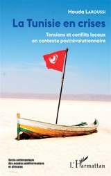 La Tunisie en crises : tensions et conflits locaux en contexte postrévolutionnaire - Houda Laroussi