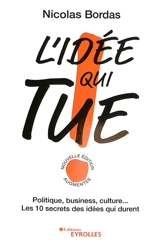 L'idée qui tue ! : politique, business, culture... : les 10 secrets des idées qui durent - Nicolas Bordas