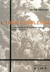 L'Inde fabuleuse : le charme discret de l'exotisme français (XVIIe-XXe siècles) - Jackie Assayag