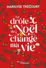 Le drôle de Noël qui a changé ma vie - Marilyse Trécourt