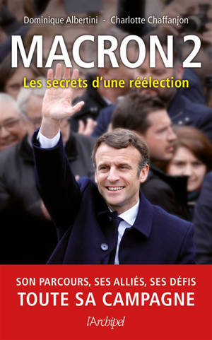 Macron 2 : les secrets d'une réélection - Dominique Albertini