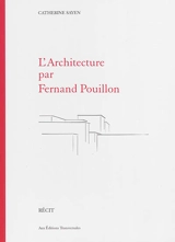L'architecture par Fernand Pouillon : récit - Catherine Sayen