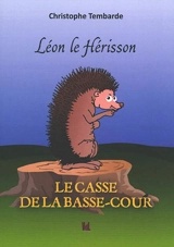 Léon le hérisson : le casse de la basse-cour - Christophe Tembarde