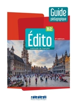 Edito, méthode de français B2 : guide pédagogique - Elodie Heu