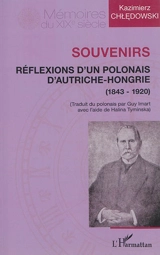 Souvenirs : réflexions d'un Polonais d'Autriche-Hongrie (1843-1920) - Kazimierz Chedowski