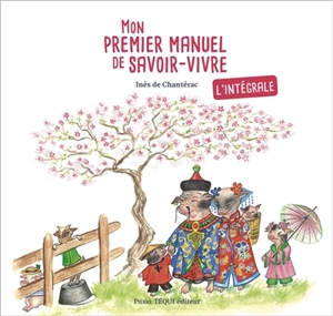 Mon premier manuel de savoir-vivre : intégrale - Inès de Chantérac