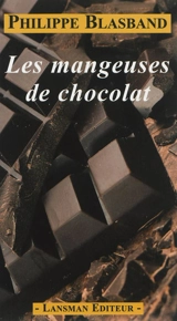 Les mangeuses de chocolat - Philippe Blasband