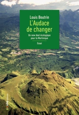 L'audace de changer : un new deal écologique pour la Martinique - Louis Boutrin