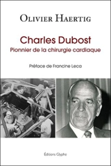 Charles Dubost, pionnier de la chirurgie cardiaque - Olivier Haertig