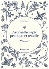 Aromathérapie pratique et usuelle - Michel Faucon