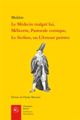 Le médecin malgré lui. Mélicerte. Pastorale comique - Molière