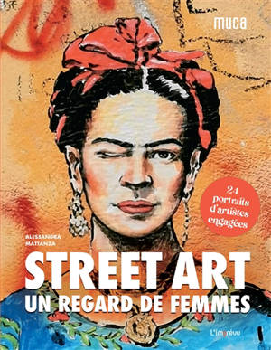 Street art : un regard de femmes : 24 portraits d'artistes engagées - Alessandra Mattanza