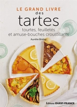 Le grand livre des tartes, tourtes, feuilletés et amuse-bouches croustillants - Aurélie Briday