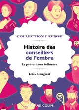 Histoire des conseillers de l'ombre : le pouvoir sous influence - Cédric Lemagnent