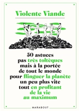50 astuces pas très toltèques mais à la portée de tout le monde pour flinguer la planète un peu plus vite tout en profitant de la vie au maximum - Violente viande