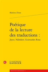 Poétique de la lecture des traductions : Joyce, Nabokov, Guimaraes Rosa - Mathieu Dosse