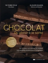 Chocolat : du plaisir à la santé : 50 recettes succulentes et inédites, les bienfaits émotionnels et physiques - Victoire Finaz