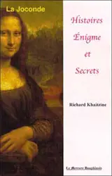 Histoire, énigme et secrets de la Joconde - Richard Khaitzine