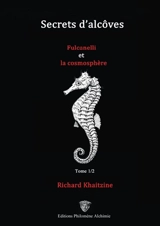 Secrets d'Alcôves, Fulcanelli et la comosphère, Tome 1/2 - Richard Khaitzine