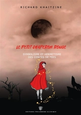 Le Petit Chaperon Rouge : symbolisme et hermétisme des contes de Fées - Richard Khaitzine