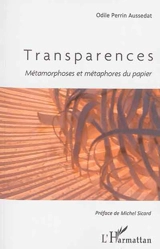 Transparences : métamorphoses et métaphores du papier - Odile Perrin Aussedat