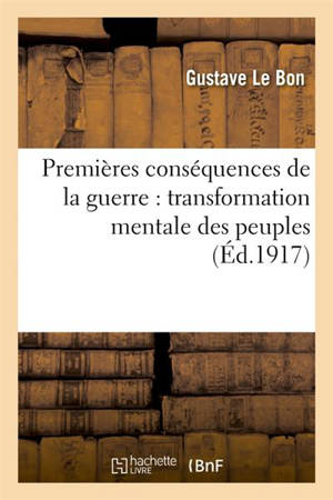 Premières conséquences de la guerre : transformation mentale des peuples - Gustave Le Bon