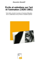 Ecrits et entretiens sur l'art et l'animation (1926-1981) - Alexandre Alexeieff